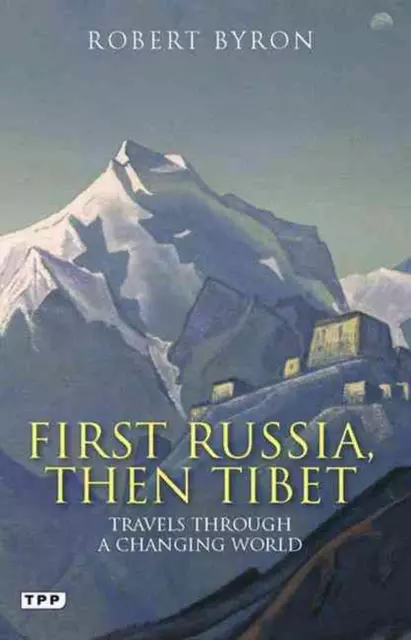 First Russia, Then Tibet: Travels Through a Changing World by Robert Byron (Engl