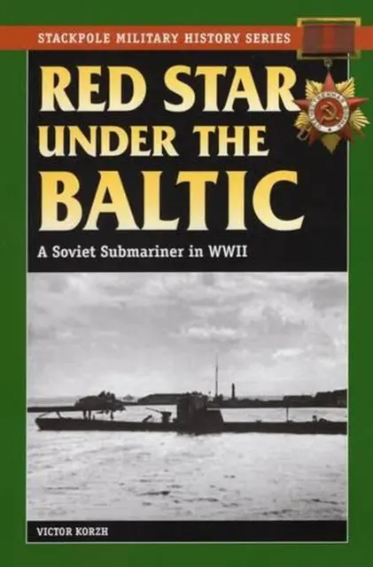Red Star Under the Baltic: A Soviet Submariner in World War II by Viktor Korzh (