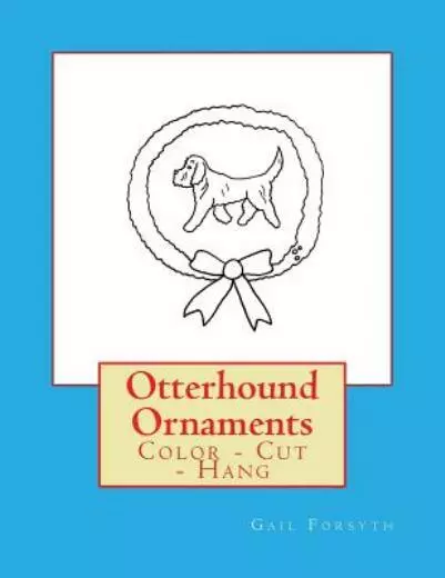 Otterhound Ornaments: Color - Cut - Hang