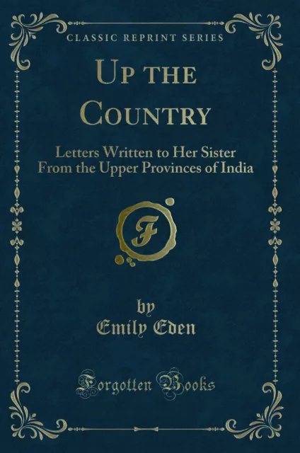 Up the Country: Letters Written to Her Sister From the Upper Provinces of India