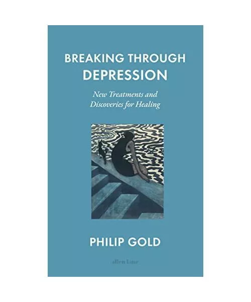 Breaking Through Depression: New Treatments and Discoveries for Healing, Philip