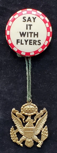 WWII Vintage Pinback ~ Say It With Flyers ~ & US Army Air Corps Eagle Attachment