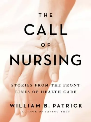 The Call of Nursing: Stories from the Front Lines of Health Care