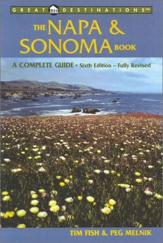The Napa & Sonoma Book: A Complete Guide, Sixth Edition (A Great Destinations G