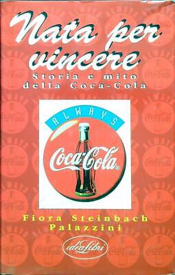 Nato Per Vincere. Storia E Mito Della Coca-Cola  Steinbach Palazzini Fiora