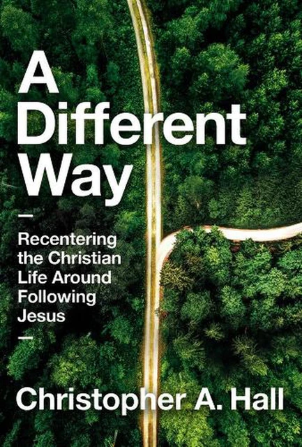 A DIFFERENT WAY: Recentering the Christian Life Around Following Jesus ...