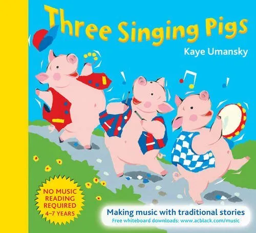 Three Singing Pigs: Making Music with Traditional Stories (A&C Black Musicals) (