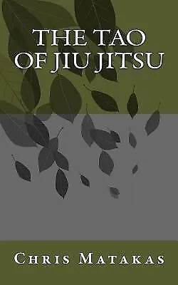 The Tao of Jiu Jitsu by Matakas, Chris -Paperback