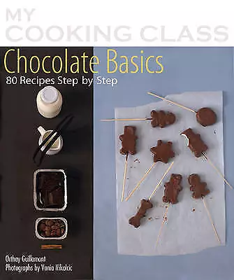 Chocolate Basics 80 Recipes Stepbystep My Cooking