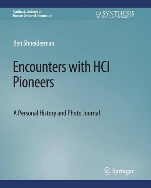 ENCOUNTERS WITH HCI Pioneers A Personal History and Photo Journal by
