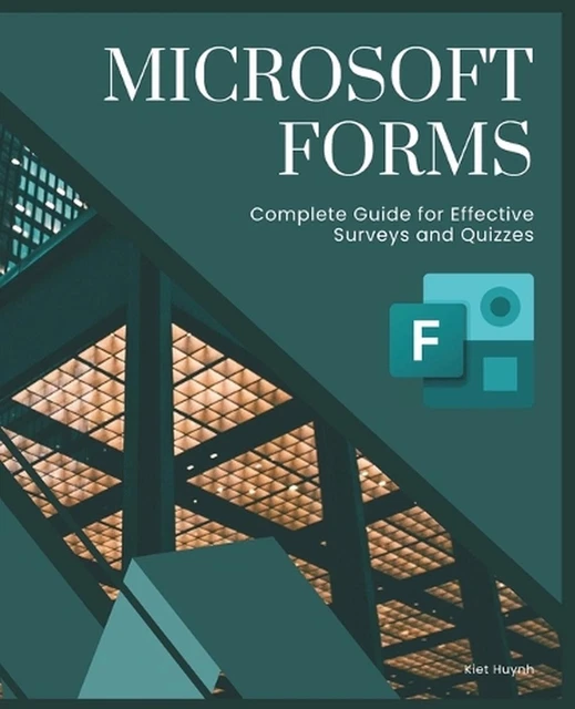 The Form Guide MICROSOFT FORMS: COMPLETE Guide for Effective Surveys and Quizzes by ...