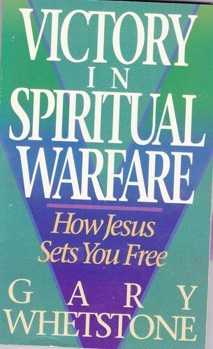 VICTORY IN SPIRITUAL WARFARE: HOW JESUS SETS YOU FREE By Gary Whetstone *VG+*