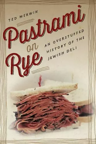 Pastrami on Rye: An Overstuffed History of the Jewish Deli  Merwin, Ted  Good  B