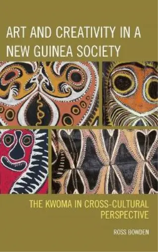 Ross Bowden Art and Creativity in a New Guinea Society (Hardback)