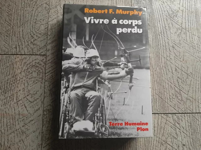 terre humaine Vivre à corps perdu Robert Murphy témoignage combat paralysé