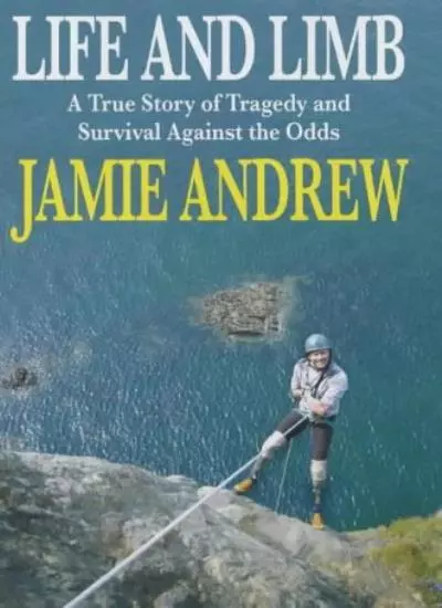 Life and Limb: A True Story of Tragedy and Survival Against the Odds,Jamie Andr