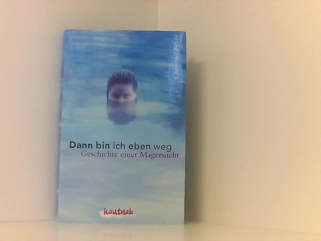 DANN BIN ICH eben weg Geschichte einer Magersucht / Christine Fehér EUR