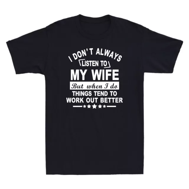 I Don't Always Listen To My Wife Tee Funny Saying Gift For Husband Men's T-Shirt