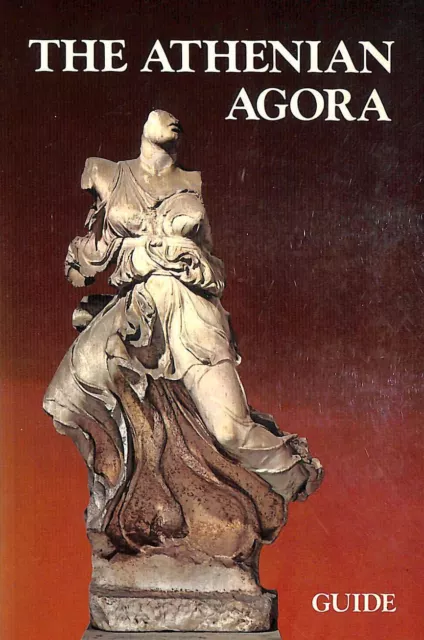 THE ATHENIAN AGORA, A GUIDE TO THE EXCAVATION AND MUSEUM by Various