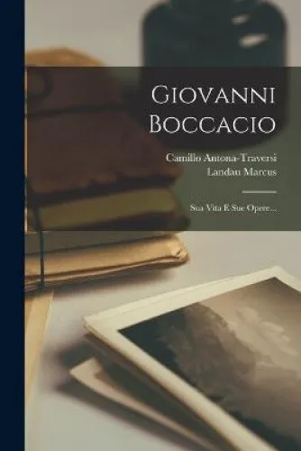 Giovanni Boccacio: Sua Vita E Sue Opere... [Italian] by Landau Marcus