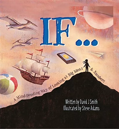 If: A Mind-Bending Way of Looking at Big Ideas and Numbers by Smith, David J.