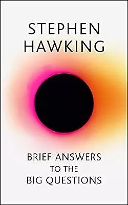 Brief Answers to the Big Questions: the final book from Stephen Hawking, Hawking