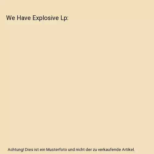 We Have Explosive Lp