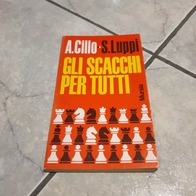 Cillo / Luppi - Gli Scacchi Per Tutti - Ed. Mursia