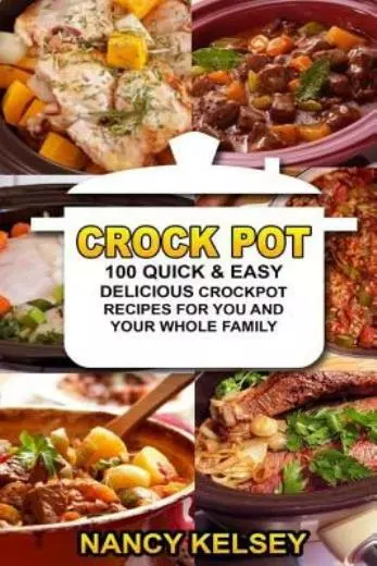 Crockpot Recipes: 100 Quick & Easy Delicious Crockpot Recipes For You And Y...