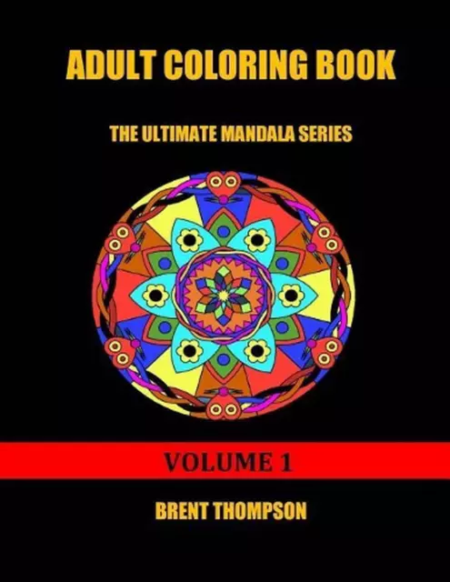 Adult Coloring Book: The Ultimate Mandala Series Volume 1 by Brent Thompson (Eng