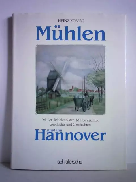 Mühlen rund um Hannover. Müller - Mühlenpläze - Mühlentechnik. Geschichte und Ge