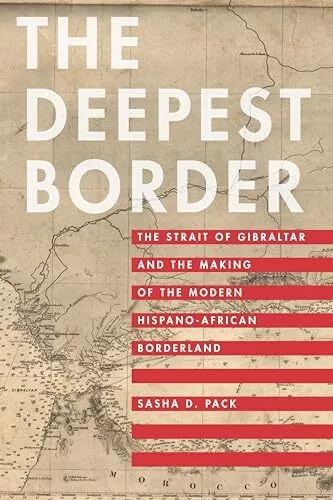 The Deepest Border: The Strait of Gib..., Sasha D. Pack