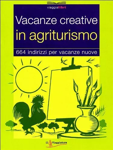 manuale guida viaggi Vacanze creative in agriturismo indirizzi arte natura