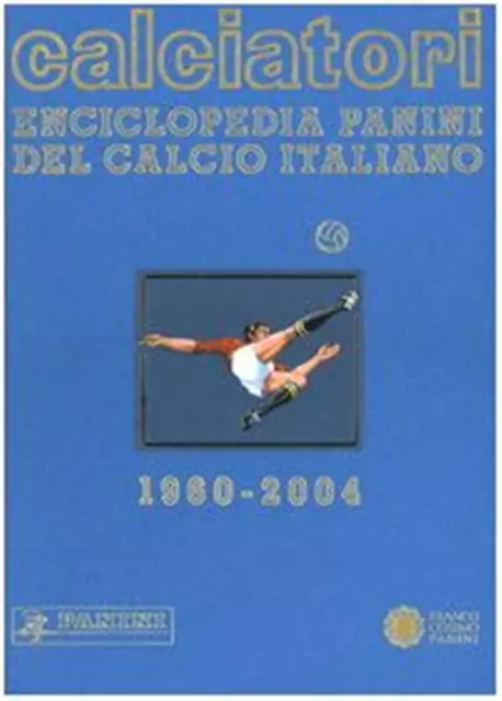 Calciatori. Enciclopedia Panini del calcio italiano 1960-2004. Con Indice....