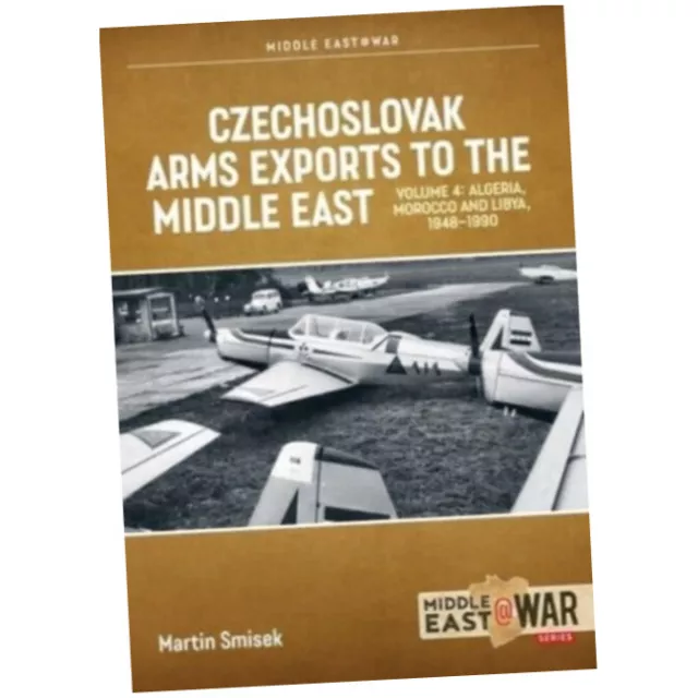 Czechoslovak Arms Exports to the Middle East, Volume 4 : Iran, Ira...(Paperback)