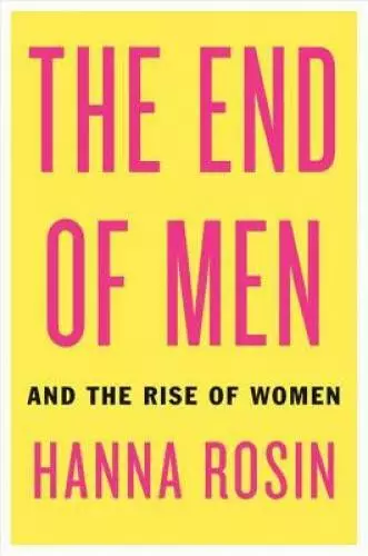 The End of Men: And the Rise of Women - Hardcover By Rosin, Hanna - GOOD