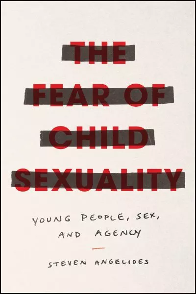 Fear of Child Sexuality : Young People, Sex, and Agency, Paperback by Angelid...