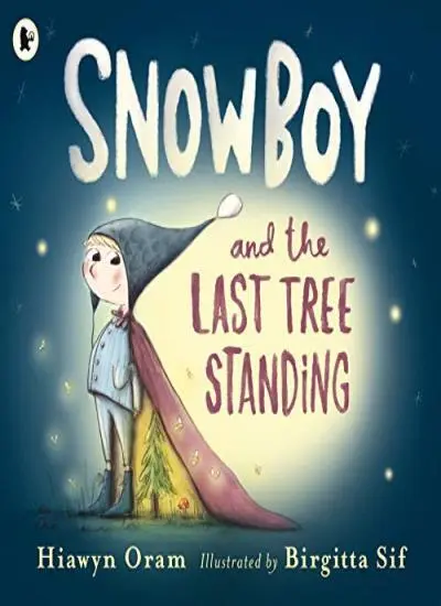 Snowboy and the Last Tree Standing By Hiawyn Oram, Birgitta Sif