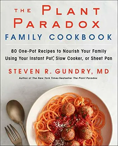 The Plant Paradox Family Cookbook: 80 Ways to F, Gundry+-