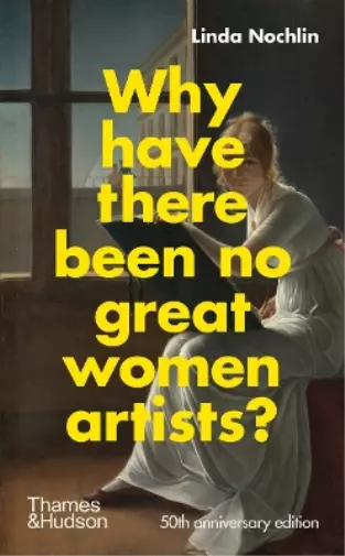 Linda Nochlin Why Have There Been No Great Women Artists? (Relié)