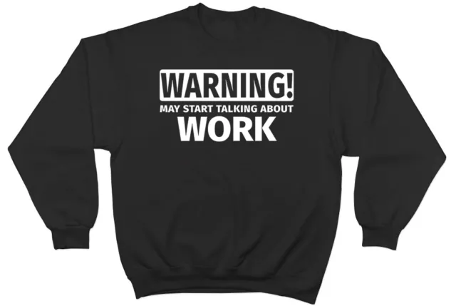 Warning May Start Talking about Work Mens Womens Jumper Sweatshirt