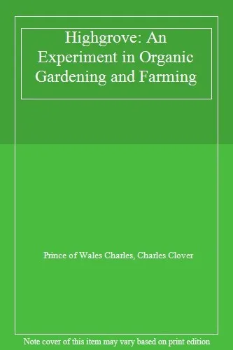 Highgrove: An Experiment in Organic Gardening and Farming By Prince of Wales Ch