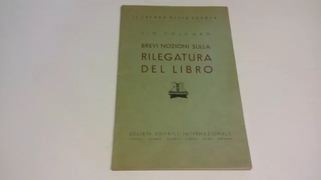 Pio Colombo, Brevi Nozioni Sulla Rilegatura Del Libro - Torino SEI 1943, 5g23