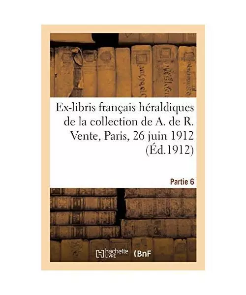 Ex-Libris Français Héraldiques Du Xvie Au Xviiie Siècle de la Collection de A