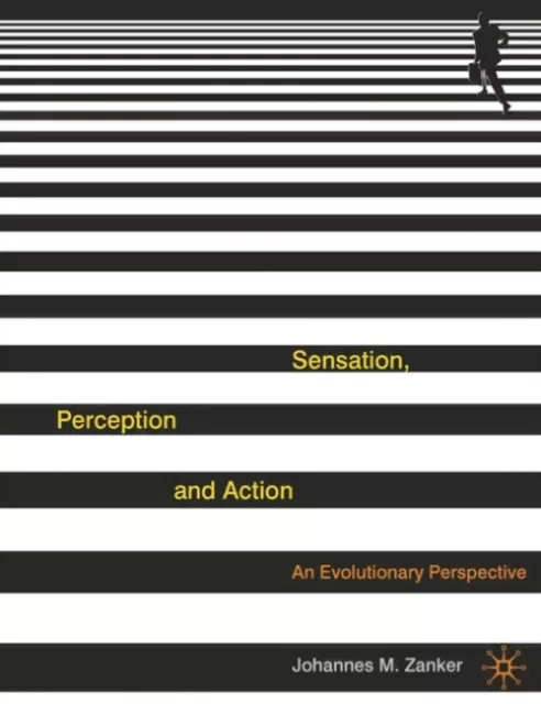 Sensation, Perception and Action : An Evolutionary Perspective Jo