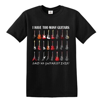 Guitar T-Shirt I Have Too Many No Guitarist Ever Funny Acoustic Electric Top Tee