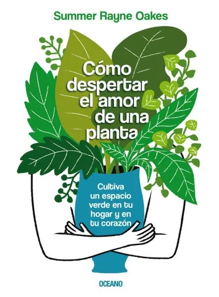 Cómo Despertar el Amor de una Planta: Cultiva Un Espacio Verde En Tu Hogar Y...