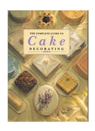 The Complete Guide to Cake Decorating Book The Cheap Fast Free Post