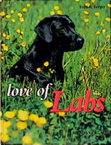 Love of Labs (Das besondere Hundebuch) Todd R. Berger, ed. [Aus dem Engl. übertr