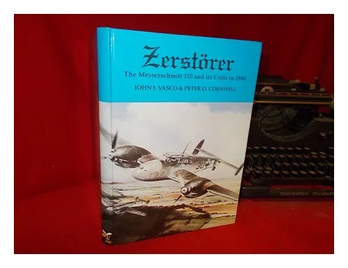 VASCO, JOHN J. (1950-) Zerst�rer : the Messerschmitt 110 and its units in 1940 /